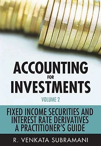 Accounting for Investments, Volume 2: Fixed Income Securities and Interest Rate Derivatives - A Practitioner's Handbook