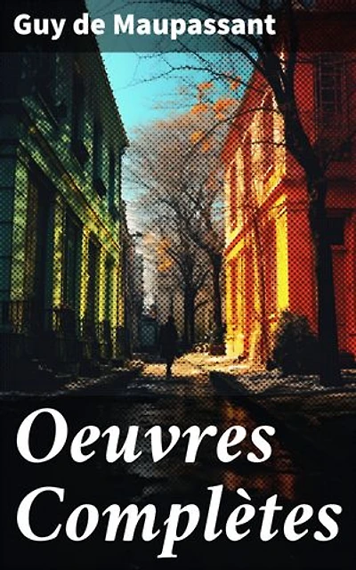 Oeuvres Complètes: Explorations réalistes de la société française au XIXe siècle