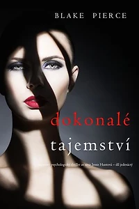 Dokonalé tajemství (napínavý psychologický thriller ze série Jessie Huntová díl jedenáctý)