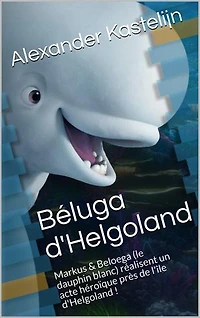 Béluga d'Helgoland: Markus & Beloega (le dauphin blanc) réalisent un acte héroïque près de l'île d'Helgoland !