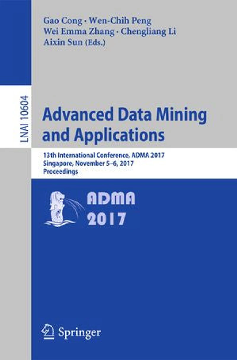 Advanced Data Mining and Applications: 13th International Conference, ADMA 2017, Singapore, November 5-6, Proceedings