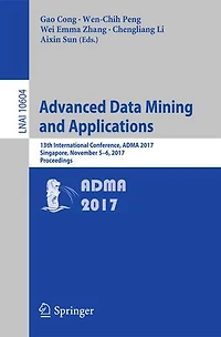 Advanced Data Mining and Applications: 13th International Conference, ADMA 2017, Singapore, November 5-6, Proceedings