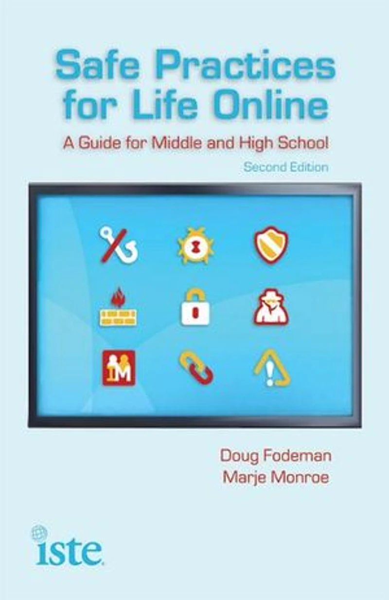 Safe Practices For Life Online: A Guide Middle And High School