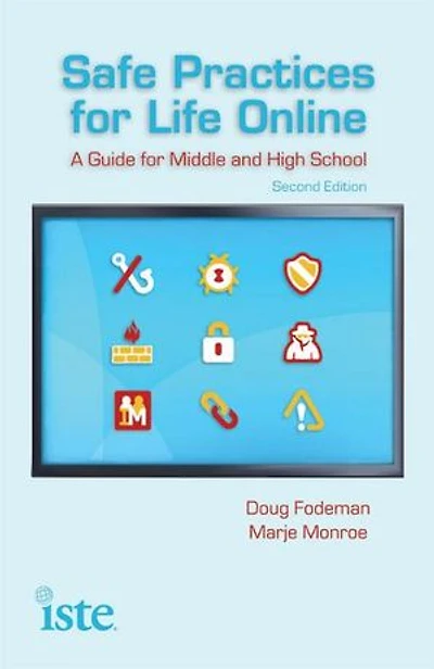 Safe Practices For Life Online: A Guide Middle And High School