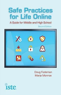 Safe Practices For Life Online: A Guide Middle And High School