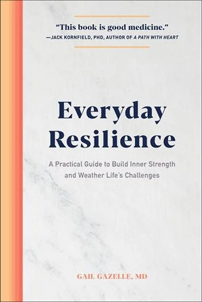 Everyday Resilience: A Practical Guide To Build Inner Strength And Weather Life's Challenges