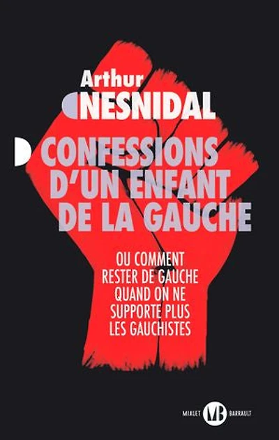 Confessions d'un enfant de la gauche. Ou comment rester de gauche quand on ne supporte plus les gauchistes