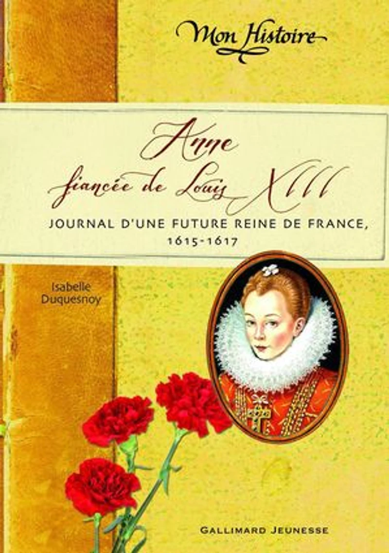 Anne, fiancée de Louis XIII : journal d'une future reine France, 1615-1617: 1615-1617