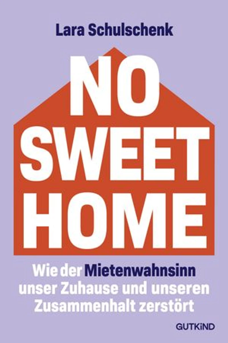 No Sweet Home: Wie der Mietenwahnsinn unser Zuhause und unseren Zusammenhalt zerstört | Das Buch zum Thema Nr. 1, wenn es um soziale Gerechtigkeit geht
