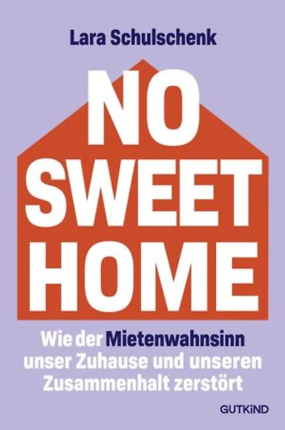 No Sweet Home: Wie der Mietenwahnsinn unser Zuhause und unseren Zusammenhalt zerstört | Das Buch zum Thema Nr. 1, wenn es um soziale Gerechtigkeit geht
