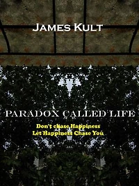 Paradox Called Life: Don’t chase Happiness Let Happiness Chase You