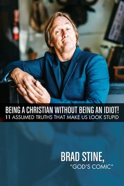 Being a Christian Without an Idiot!: 11 Assumed Truths That Make Us Look Stupid