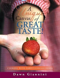 A Unique Canvas of Great Taste!: Cooking With Dawn's Garden Herbs