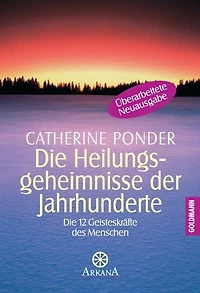 Die Heilungsgeheimnisse der Jahrhunderte: Die zwölf Geisteskräfte des Menschen