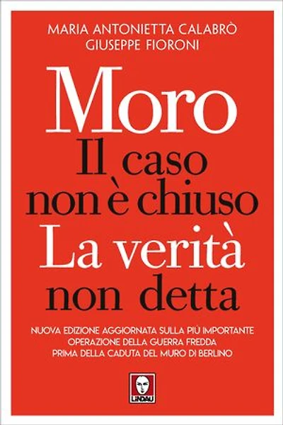 Moro, il caso non è chiuso: La verità non detta