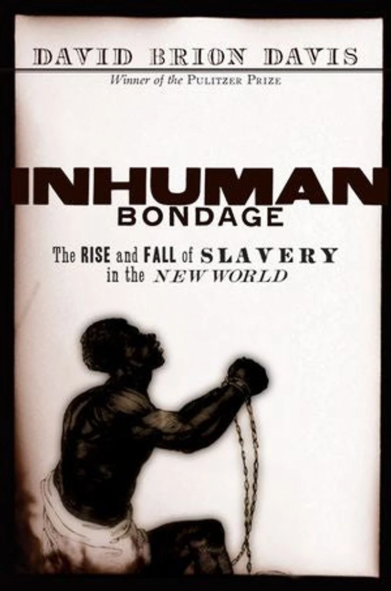 Inhuman Bondage: the Rise and Fall of Slavery New World