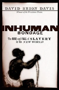 Inhuman Bondage: the Rise and Fall of Slavery New World