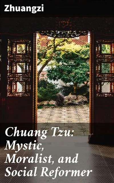 Chuang Tzu: Mystic, Moralist, and Social Reformer: Enriched edition. Exploring Ancient Chinese Wisdom and Moral Philosophy