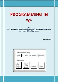 PROGRAMMING IN “C”: This book has been written for the B.COM /LLB/ MBA/ BBA /ME /M.TECH /BE /B.Tech students.