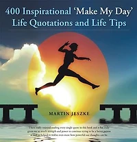 400 Inspirational 'make My Day' Life Quotations And Tips