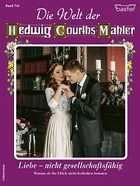 Die Welt der Hedwig Courths-Mahler 745: Liebe - nicht gesellschaftsfähig