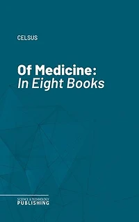 Of Medicine: In Eight Books