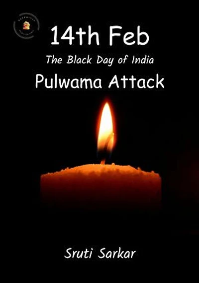 14th Feb The Black Day of India – Pulwama Attack