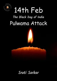 14th Feb The Black Day of India – Pulwama Attack