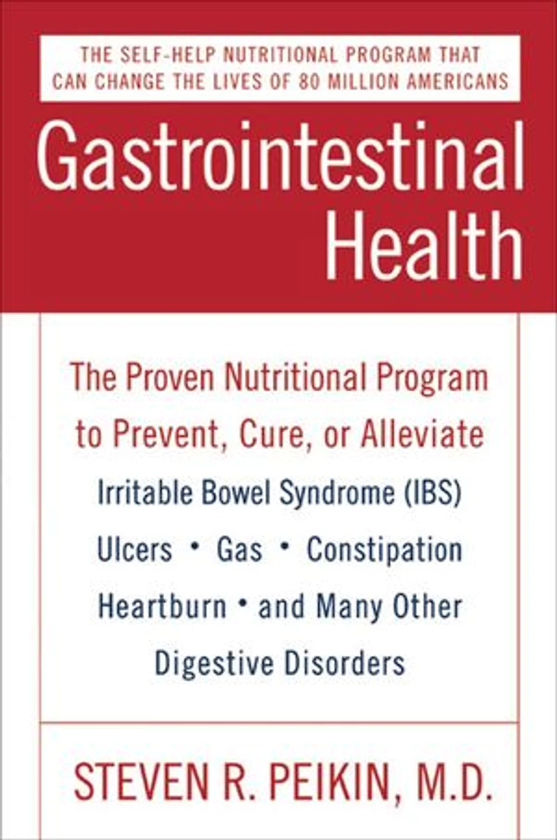 Gastrointestinal Health Third Edition: The Proven Nutritional Program to Prevent, Cure, or Alleviate Irritable Bowel Syndrome (IBS), Ulcers, Gas, Constipation, Heartburn, and Many Other Digestive Disorders