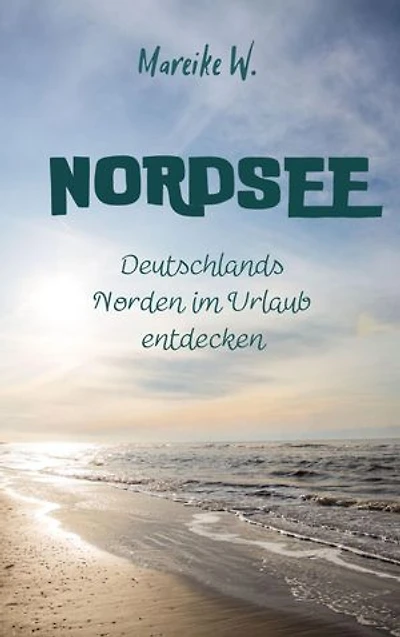 Nordsee: Deutschlands Norden im Urlaub entdecken