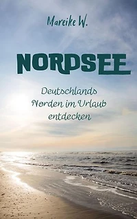 Nordsee: Deutschlands Norden im Urlaub entdecken
