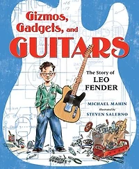 Gizmos, Gadgets, and Guitars: The Story of Leo Fender