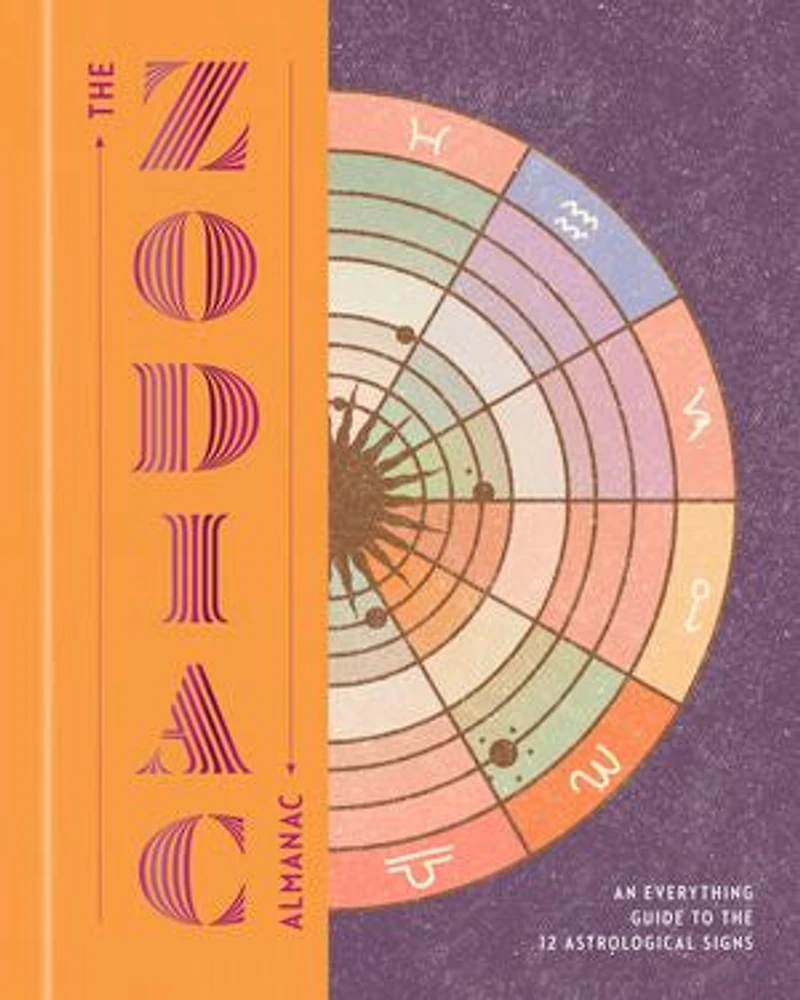 the Zodiac Almanac: An Everything Guide to 12 Astrological Signs