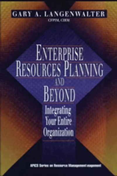 Enterprise Resources Planning and Beyond: Integrating Your Entire Organization