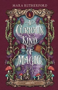 A Curious Kind Of Magic: +++ Cozy Fantasy ab 13 voller Magie, Abenteuer und Romantik +++