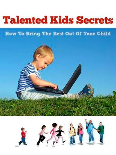 Talented Kids Secrets: How To Bring The Best Out Of Your Child