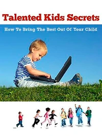 Talented Kids Secrets: How To Bring The Best Out Of Your Child