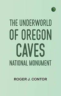 The Underworld of Oregon Caves National Monument