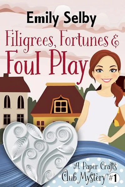 Filigrees, Fortunes and Foul Play: A Paper Crafts Club Mystery 1