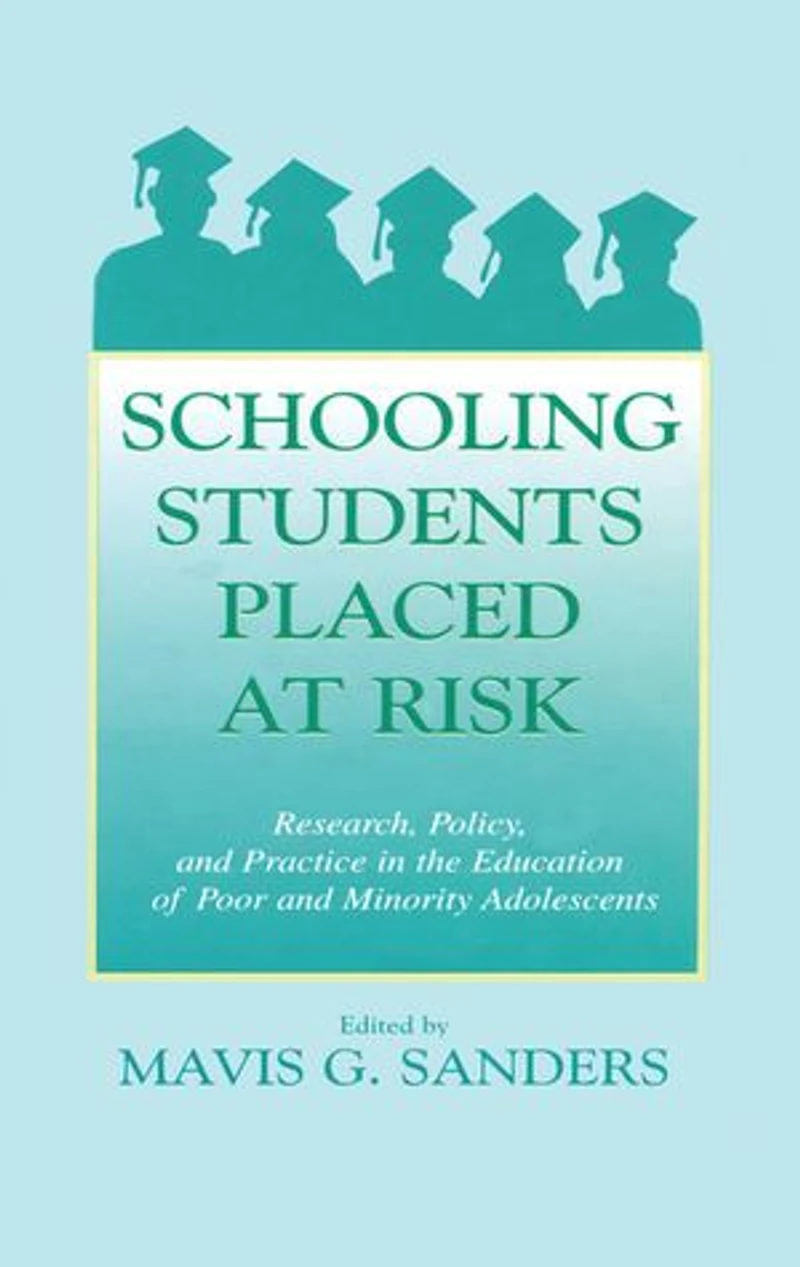 Schooling Students Placed at Risk: Research, Policy, and Practice the Education of Poor Minority Adolescents