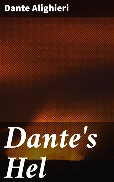 Dante's Hel: Verrijkte editie. In proza overgebracht en met een inleiding voorzien
