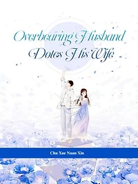 Overbearing Husband Dotes His Wife: Volume