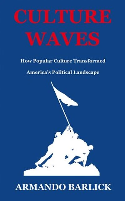 Culture Waves: How Popular Culture Transformed America’s Political Landscape