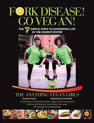 Fork Disease! Go Vegan!: the 7 Simple Steps to Experience Life EnerGyCENTER