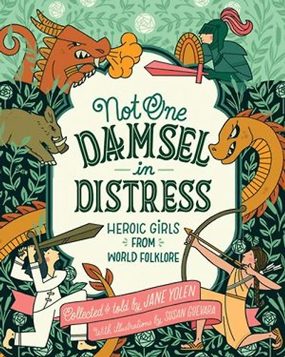 Not One Damsel In Distress: Heroic Girls from World Folklore