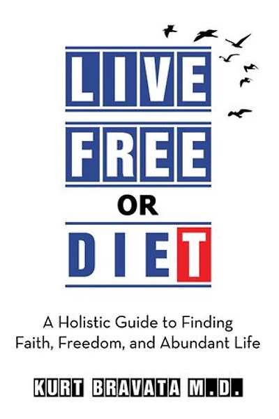 Live Free or Diet: A Holistic Guide to Finding Faith, Freedom, and Abundant Life