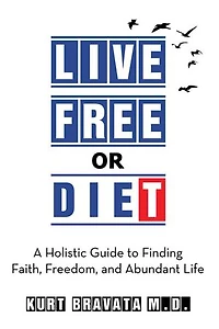 Live Free or Diet: A Holistic Guide to Finding Faith, Freedom, and Abundant Life