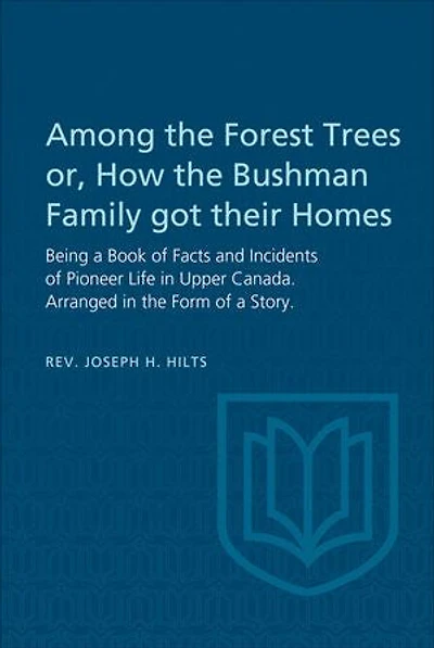 Among the Forest Trees or, a Book of Facts and Incidents Pioneer Life Upper Canada: Arranged Form Story