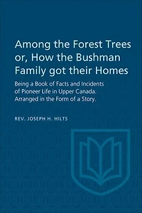 Among the Forest Trees or, a Book of Facts and Incidents Pioneer Life Upper Canada: Arranged Form Story