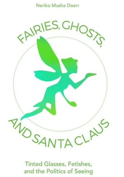 Fairies, Ghosts, and Santa Claus: Tinted Glasses, Fetishes, the Politics of Seeing